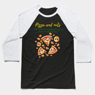 Pizza And Nuts To Achieve Your dreams! Baseball T-Shirt